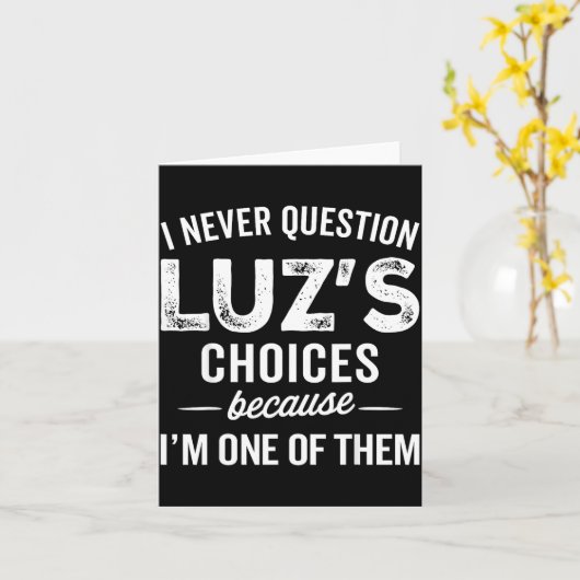 I Never Question Luz’s Choices - Funny Luz D Name Karte (Gelbe Blume)