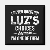 I Never Question Luz’s Choices - Funny Luz D Name Magnet (Vorne)