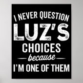 I Never Question Luz’s Choices - Funny Luz D Name Poster (Vorne)