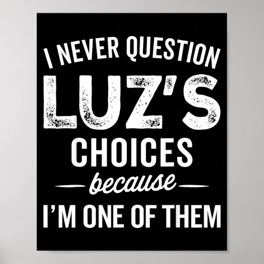 I Never Question Luz’s Choices - Funny Luz D Name Poster (Vorne)