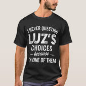 I Never Question Luz’s Choices - Funny Luz D Name T-Shirt (Vorderseite)