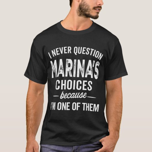 I Never Question Marina’s Choices - Marina D Name T-Shirt (Vorderseite)