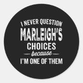 I Never Question Marleigh’s Choices - Marleigh D Runder Aufkleber (Vorderseite)
