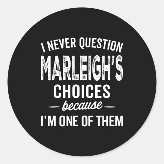 I Never Question Marleigh’s Choices - Marleigh D Runder Aufkleber (Vorderseite)