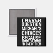 I Never Question Michael's Choices Because I'm One Magnet (Vorderseite/Rückseite)