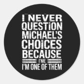 I Never Question Michael's Choices Because I'm One Runder Aufkleber (Vorderseite)