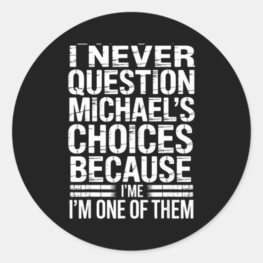 I Never Question Michael's Choices Because I'm One Runder Aufkleber (Vorderseite)
