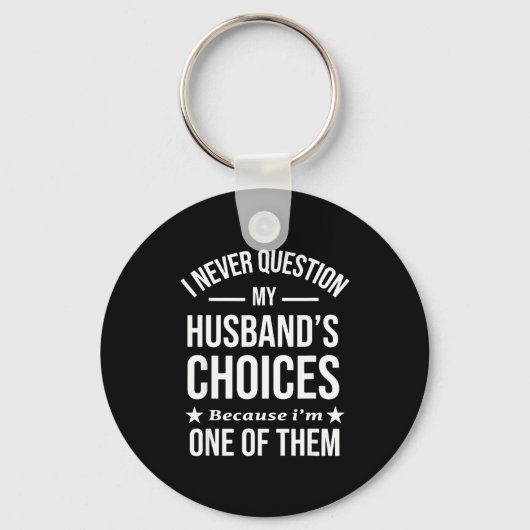 I Never Question My Husbands Choices Because I'm O Schlüsselanhänger (Vorderseite)