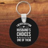 I Never Question My Husbands Choices Because I'm O Schlüsselanhänger (Vorderseite)