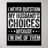 I Never Question My Husband's Choices Marriage Fun Poster (Vorne)