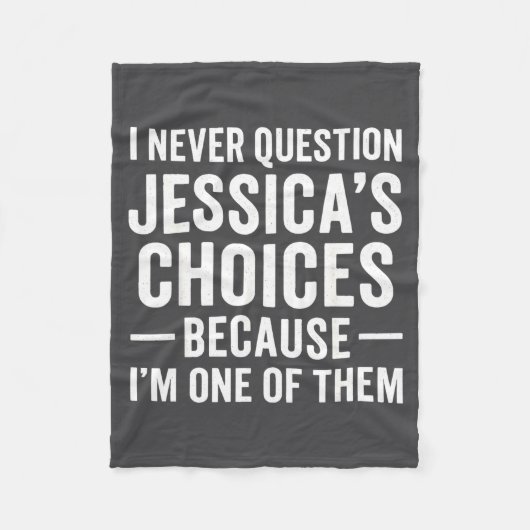I Never Question My Jessica s Choices Because I'm  Fleecedecke (Vorderseite)