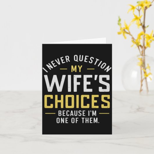I Never Question My Wife's Choices Because I'm One Karte (Gelbe Blume)