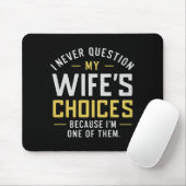 I Never Question My Wife's Choices Because I'm One Mousepad (Mit Mouse)