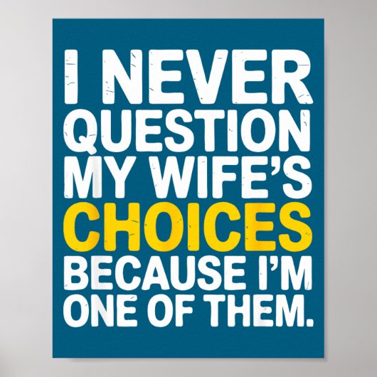I Never Question My Wife's Choices Funny Husband S Poster (Vorne)