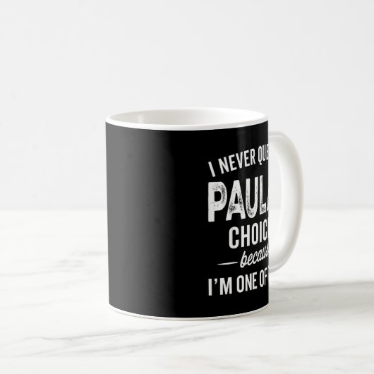 I Never Question Paula’s Choices - Paula D Name Kaffeetasse (VorderseiteRechts)