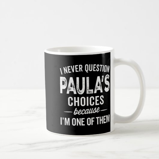 I Never Question Paula’s Choices - Paula D Name Kaffeetasse (Rechts)