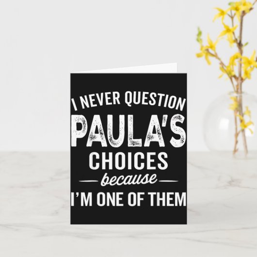 I Never Question Paula’s Choices - Paula D Name Karte (Gelbe Blume)