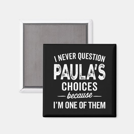 I Never Question Paula’s Choices - Paula D Name  Magnet (Vorderseite/Rückseite)