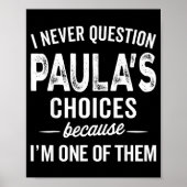 I Never Question Paula’s Choices - Paula D Name  Poster (Vorne)