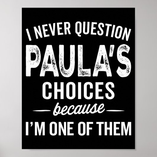 I Never Question Paula’s Choices - Paula D Name Poster (Vorne)