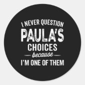 I Never Question Paula’s Choices - Paula D Name Runder Aufkleber (Vorderseite)