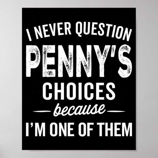 I Never Question Penny’s Choices - Penny D Name Poster (Vorne)