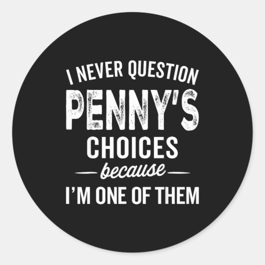 I Never Question Penny’s Choices - Penny D Name Runder Aufkleber (Vorderseite)