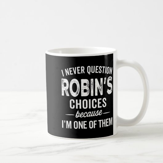 I Never Question Robin’s Choices - Robin D Name Kaffeetasse (Rechts)