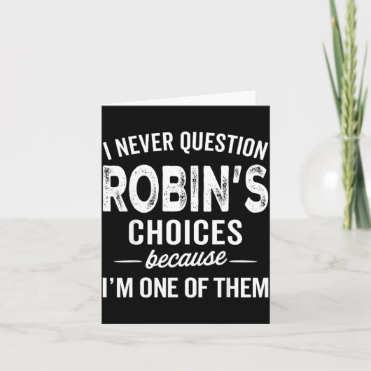 I Never Question Robin’s Choices - Robin D Name  Karte (Vorderseite)