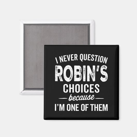 I Never Question Robin’s Choices - Robin D Name  Magnet (Vorderseite/Rückseite)