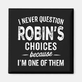 I Never Question Robin’s Choices - Robin D Name Magnet (Vorne)