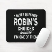 I Never Question Robin’s Choices - Robin D Name Mousepad (Mit Mouse)