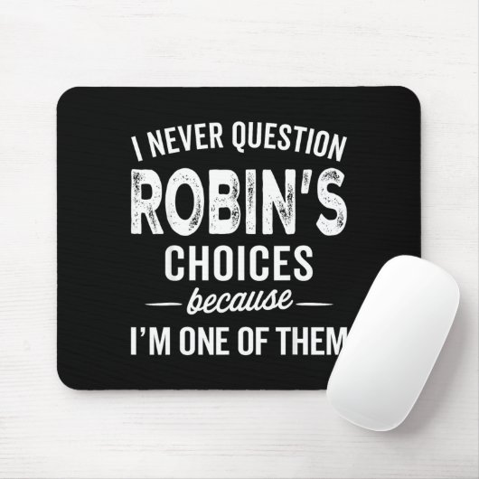 I Never Question Robin’s Choices - Robin D Name Mousepad (Mit Mouse)