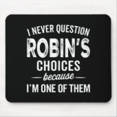 I Never Question Robin’s Choices - Robin D Name Mousepad (Vorne)