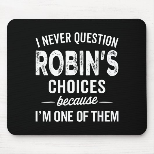 I Never Question Robin’s Choices - Robin D Name Mousepad (Vorne)