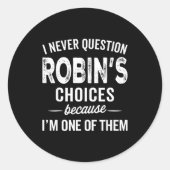 I Never Question Robin’s Choices - Robin D Name  Runder Aufkleber (Vorderseite)
