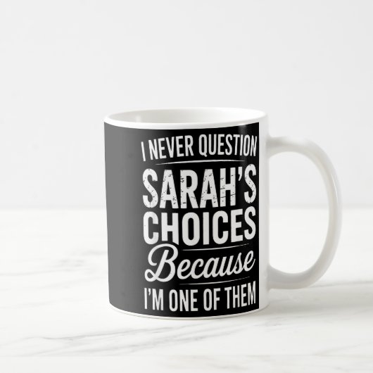 I Never Question Sarah’s Choices - Sarah D Name  Kaffeetasse (Rechts)