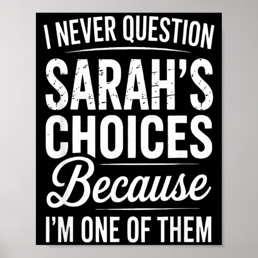 I Never Question Sarah’s Choices - Sarah D Name Poster (Vorne)