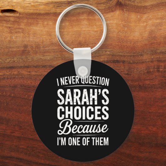 I Never Question Sarah’s Choices - Sarah D Name Schlüsselanhänger (Vorderseite)