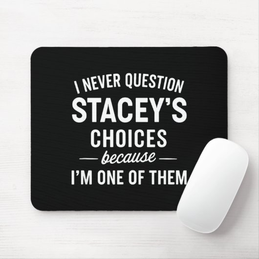 I Never Question Stacey's Choices Because I'm One  Mousepad (Mit Mouse)