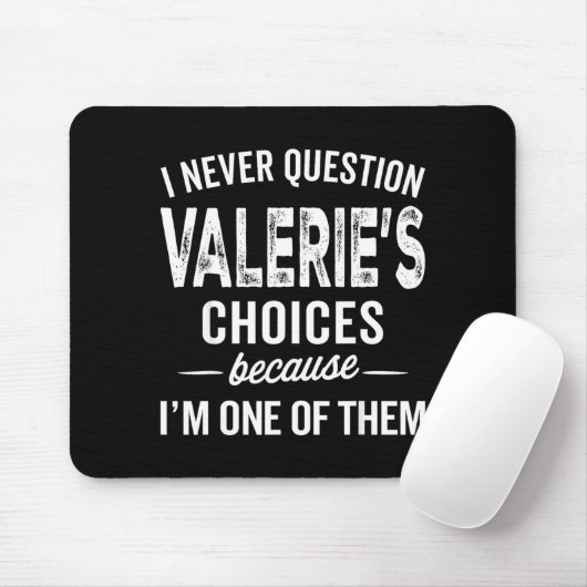 I Never Question Valerie’s Choices Valerie D Name Mousepad (Mit Mouse)