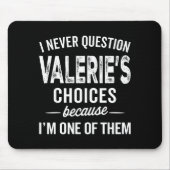 I Never Question Valerie’s Choices Valerie D Name Mousepad (Vorne)