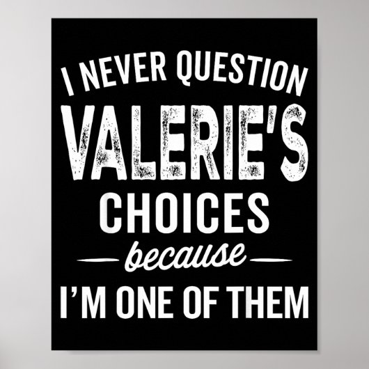 I Never Question Valerie’s Choices Valerie D Name Poster (Vorne)