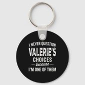 I Never Question Valerie’s Choices Valerie D Name Schlüsselanhänger (Vorderseite)