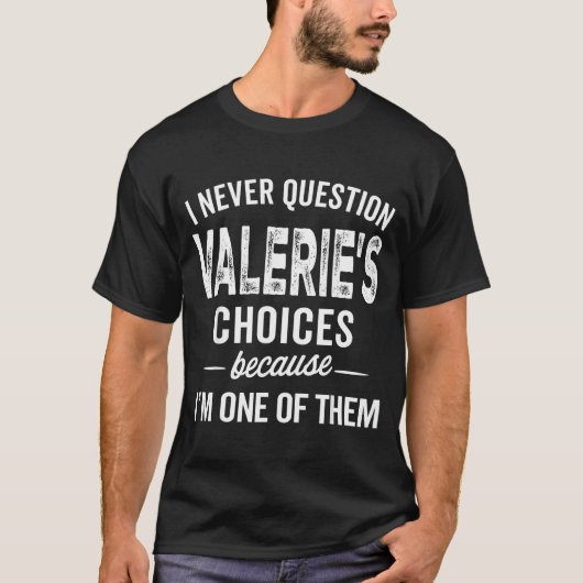 I Never Question Valerie’s Choices Valerie D Name  T-Shirt (Vorderseite)