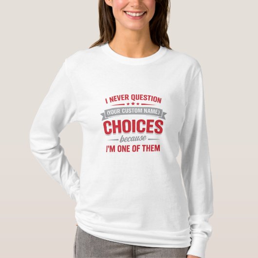I Never Question Your Choices Because I’m One of T T-Shirt (Vorderseite)