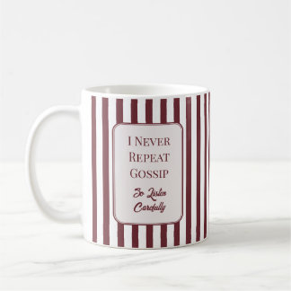 I Never Repeat Gossip So Listen Carefully Mug Kaffeetasse