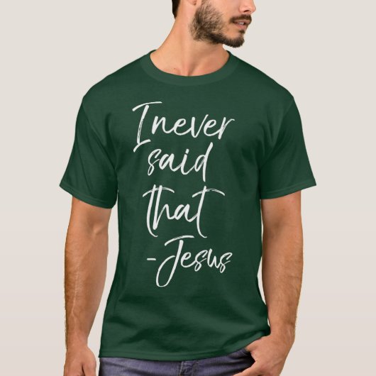 I Never Said That Jesus Sarcastic Funny Tee (Vorderseite)