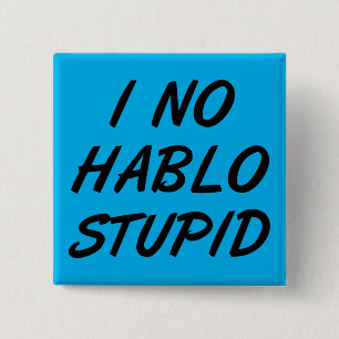 I No Hablo Stupid Funny Button Abzeichen Button
