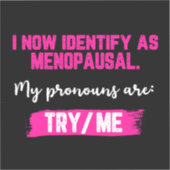 I Now Identify As Menopausal. My Pronouns: Try/Me Aufkleber (Vorderseite)